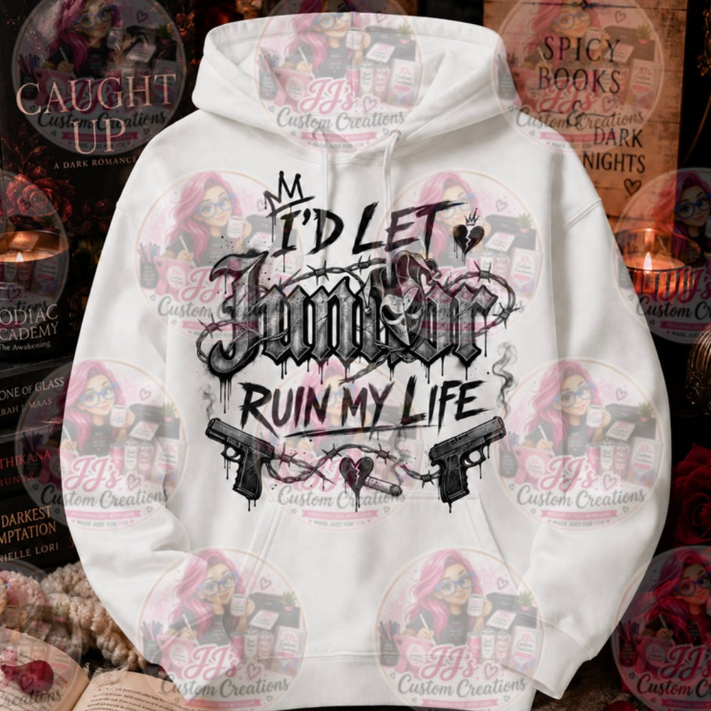 “I’d Let Junior Ruin My Life” Hoodie | caught up inspired hoody