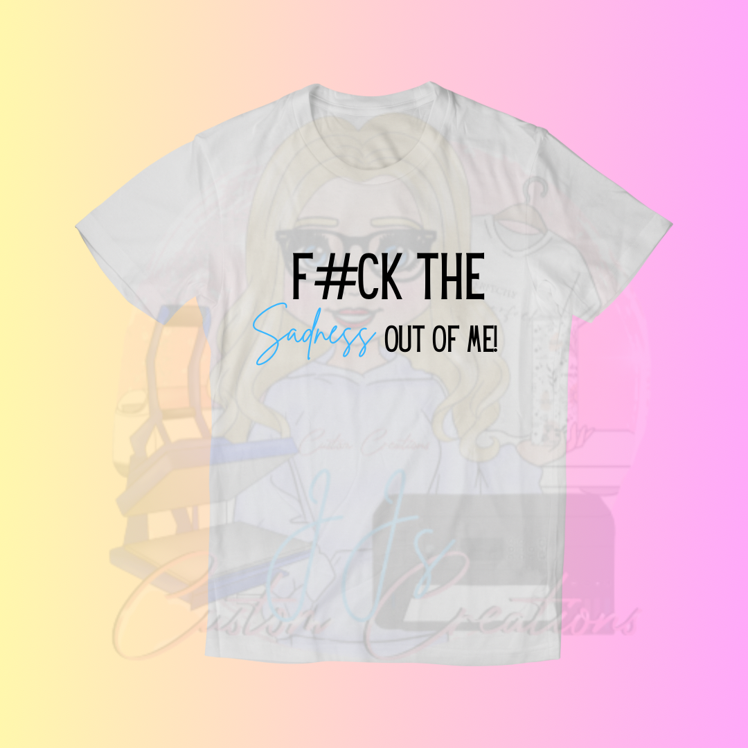 Fuck the sadness tee