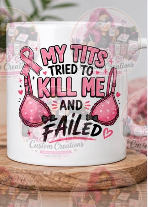 Breast Cancer Survivor Mug – “My Tits Tried to Kill Me and Failed”