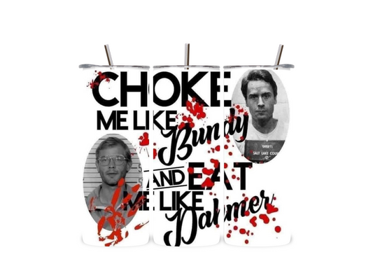 Choke me like Bundy tumbler
