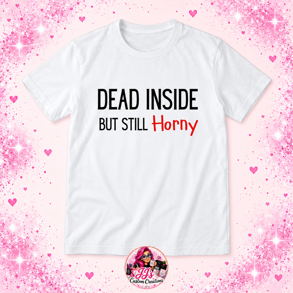 White Dead Inside but Still Horny adult T-shirt on a pink sparkle background
